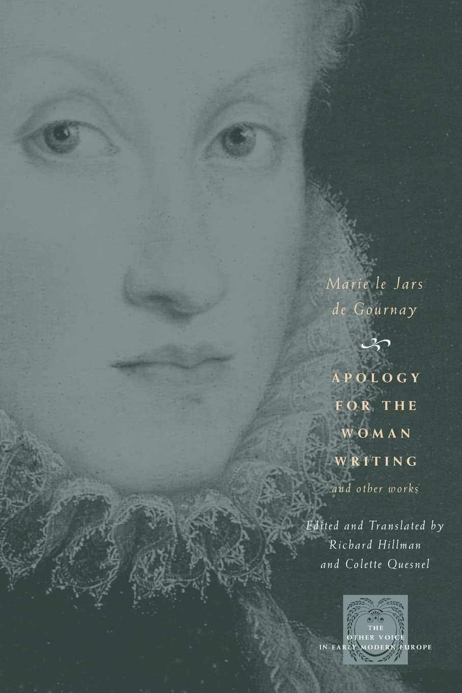 Apology For The Woman Writing And Other Works (The Other Voice In Early Modern Europe),New