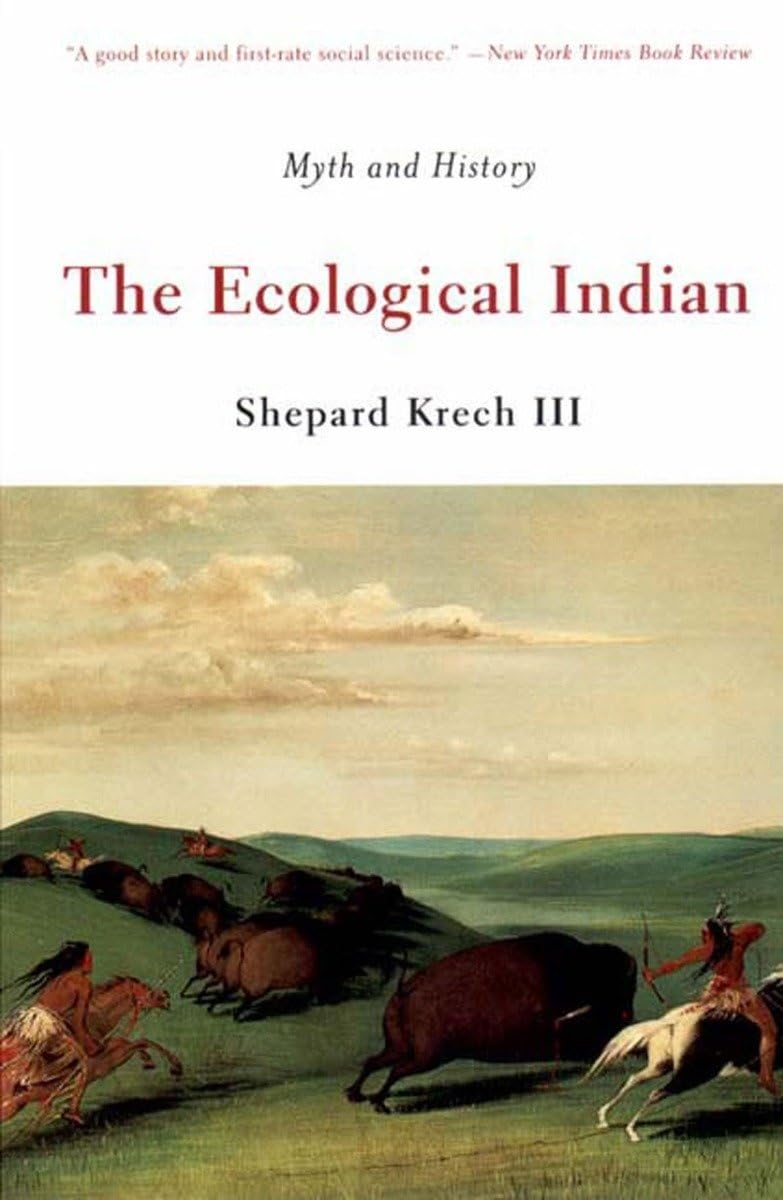 The Ecological Indian: Myth And History,New