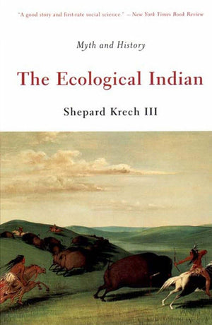 The Ecological Indian: Myth and History,Used