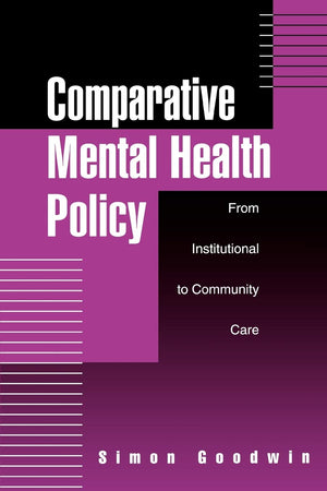 Comparative Mental Health Policy: From Institutional To Community Care,New