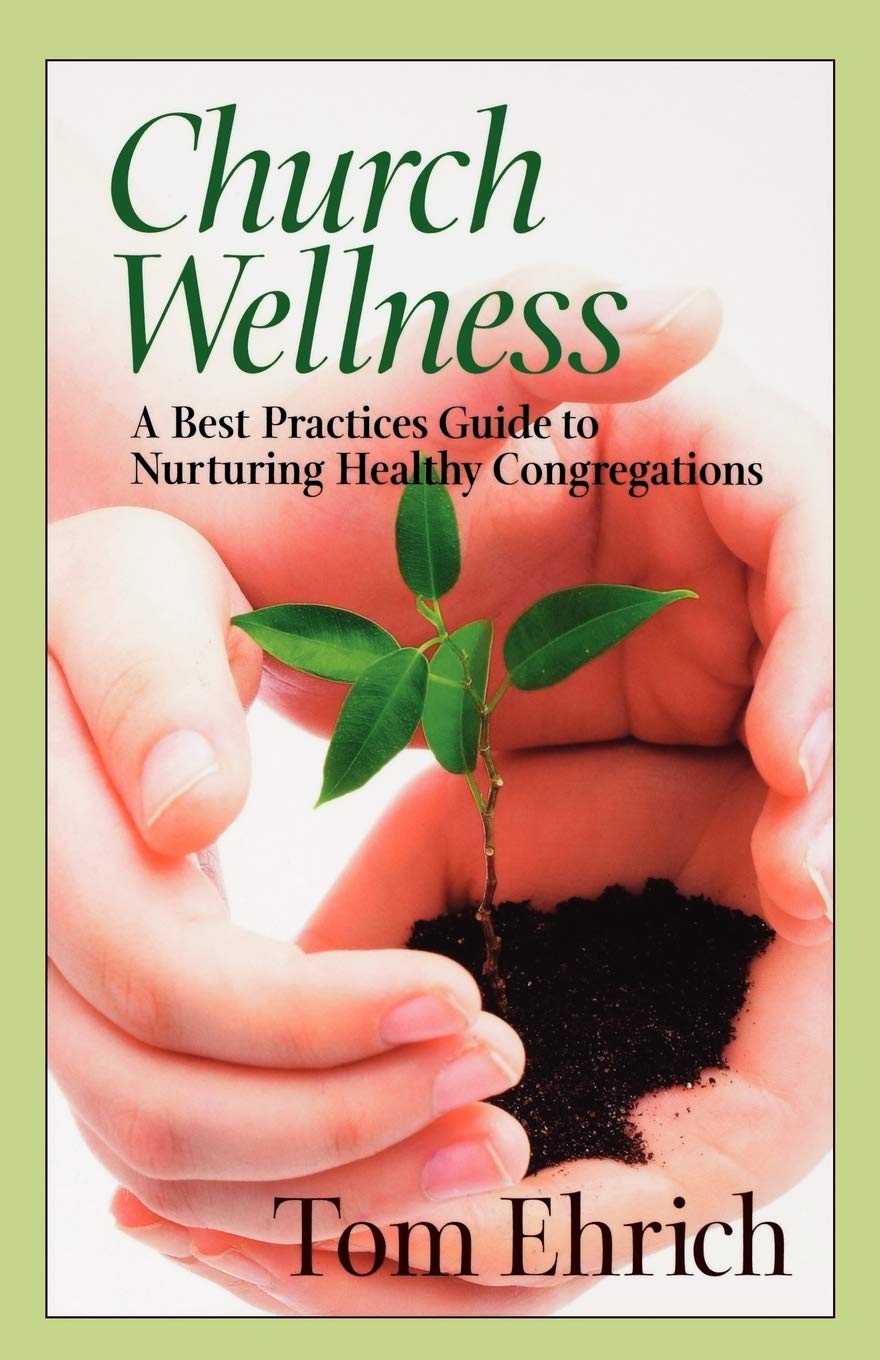 Church Wellness: A Best Practices Guide To Nurturing Healthy Congregations,New