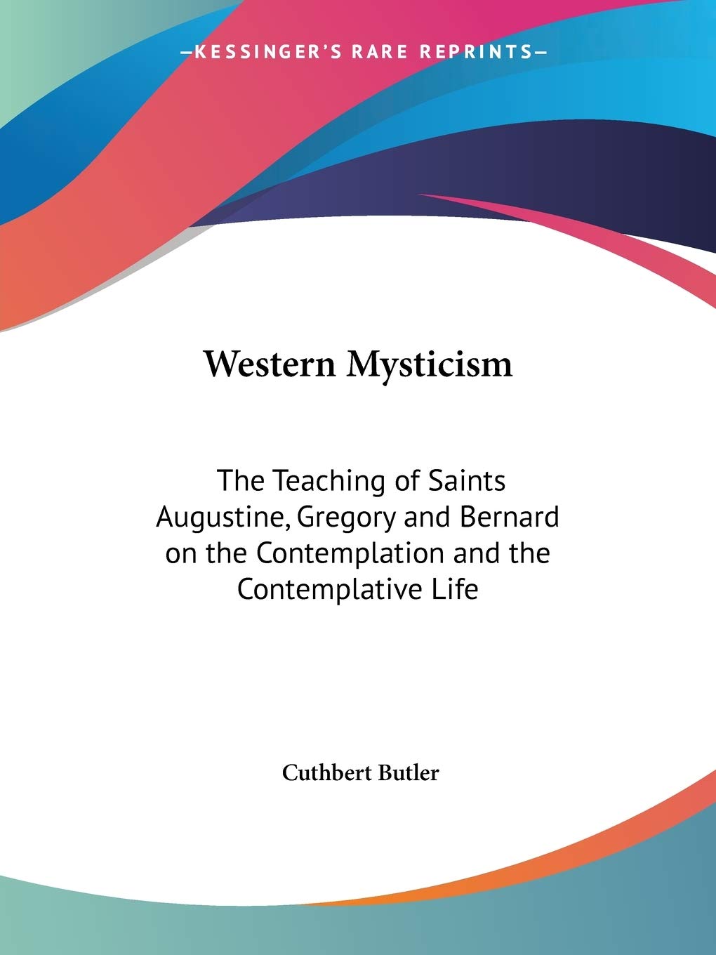 Western Mysticism: The Teaching of Saints Augustine, Gregory and Bernard on the Contemplation and the Contemplative Life,Used
