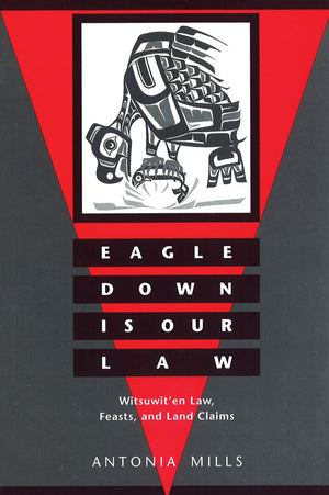 Eagle Down Is Our Law: Witsuwit'en Law, Feasts, and Land Claims,Used