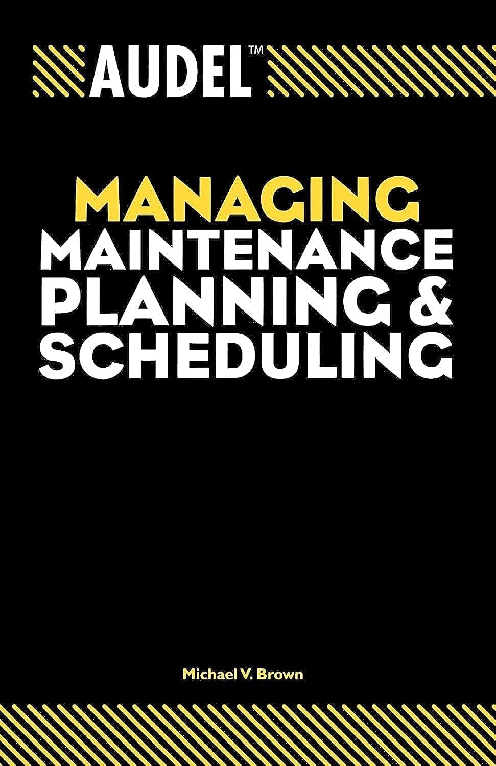 Audel Managing Maintenance Planning and Scheduling,New