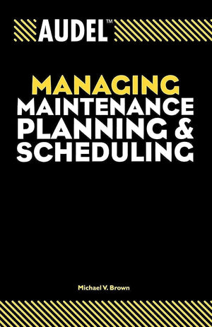 Audel Managing Maintenance Planning and Scheduling,Used