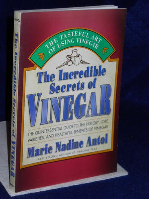 The Incredible Secrets Of Vinegar: The Quintessential Guide To The History, Lore, Varieties, And Healthful Benefits Of Vinegar,Used