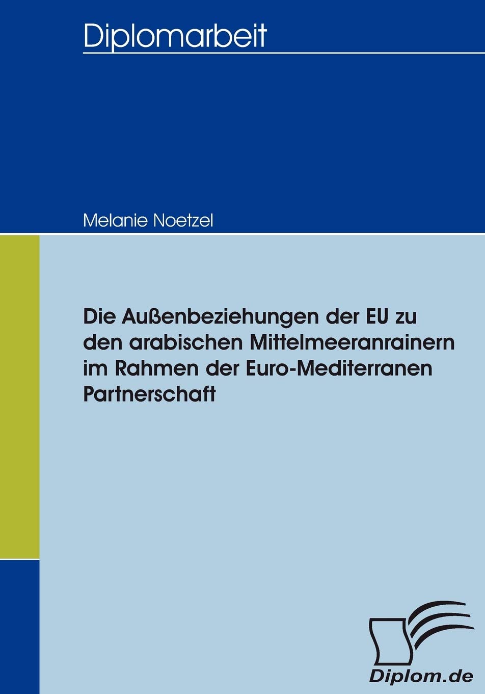 Die Auenbeziehungen der EU zu den arabischen Mittelmeeranrainern im Rahmen der EuroMediterranen Partnerschaft (German Edition),Used