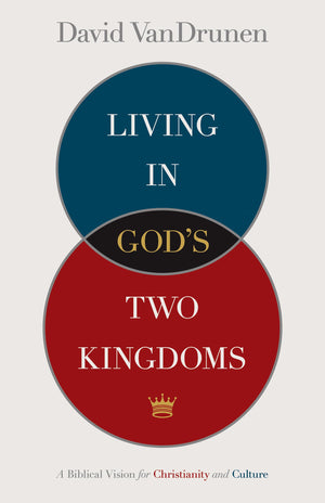 Living in God's Two Kingdoms: A Biblical Vision for Christianity and Culture,Used