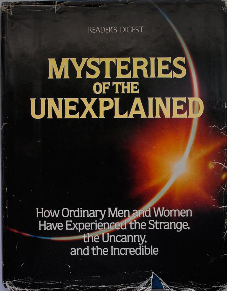 Mysteries of the Unexplained: How Ordinary Men and Women Have Experienced the Strange, the Uncanny, and the Incredible,Used
