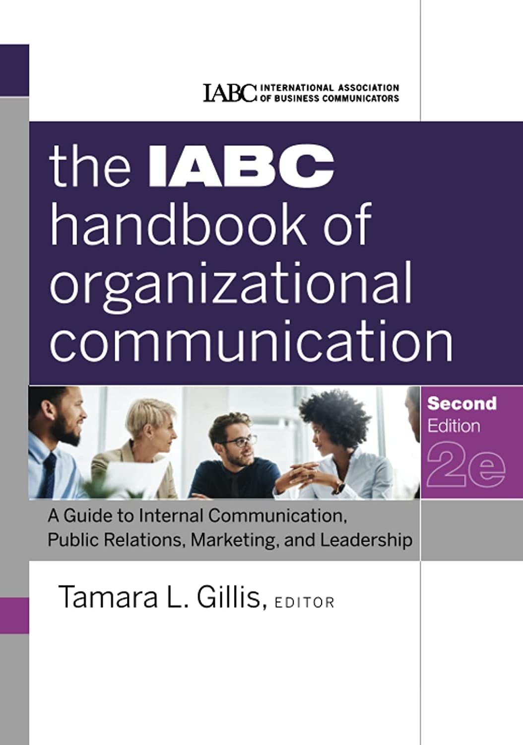 The Iabc Handbook Of Organizational Communication: A Guide To Internal Communication, Public Relations, Marketing, And Leadershi