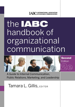 The Iabc Handbook Of Organizational Communication: A Guide To Internal Communication, Public Relations, Marketing, And Leadershi