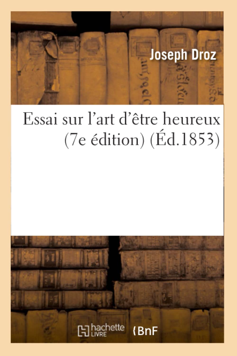 Essai Sur L'Art D'Tre Heureux (7E Dition) (D.1853) (Philosophie) (French Edition),Used
