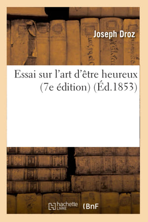 Essai Sur L'Art D'Tre Heureux (7E Dition) (D.1853) (Philosophie) (French Edition),Used