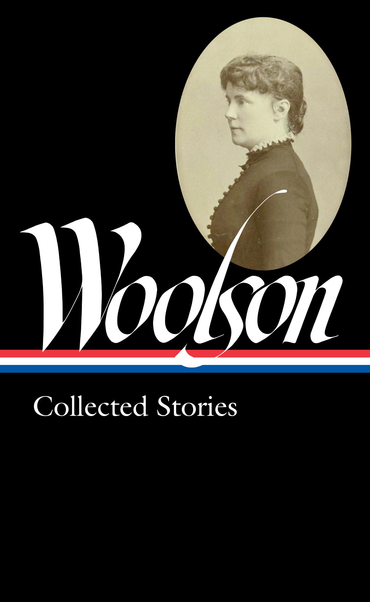 Constance Fenimore Woolson: Collected Stories (LOA #327) (Library of America)