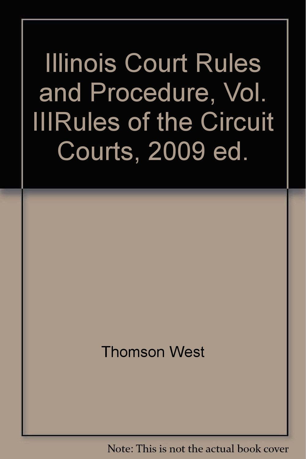 Illinois Court Rules and Procedure, Vol. IIIRules of the Circuit Courts, 2009 ed.,Used