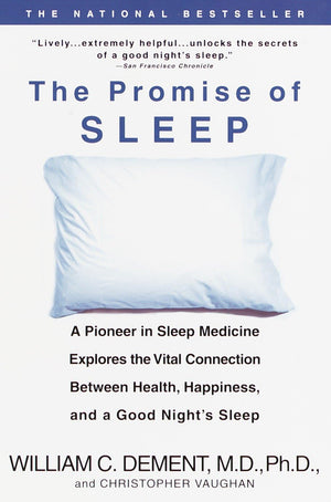The Promise Of Sleep: A Pioneer In Sleep Medicine Explores The Vital Connection Between Health, Happiness, And A Good Night'S Sl