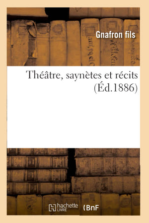 Thtre, Sayntes Et Rcits, (D.1886) (Arts) (French Edition),New