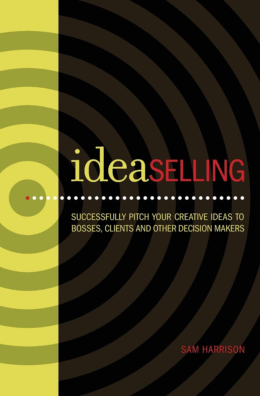 IdeaSelling: Successfully Pitch Your Creative Ideas to Bosses, Clients & other Decision Makers,Used