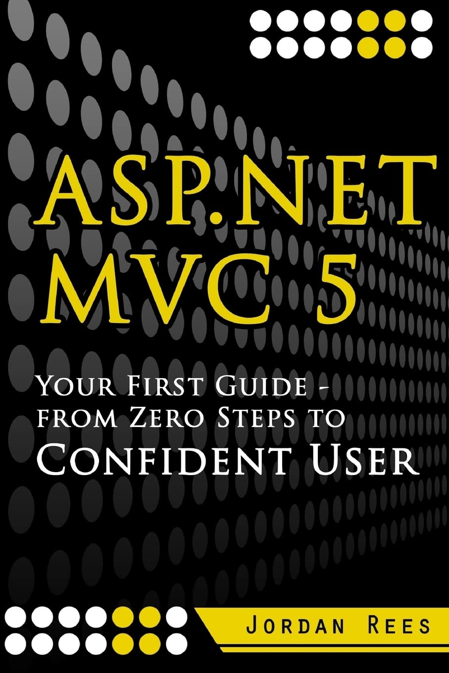 Asp.Net Mvc 5: Your First Guide From Zero Steps To Confident User,Used