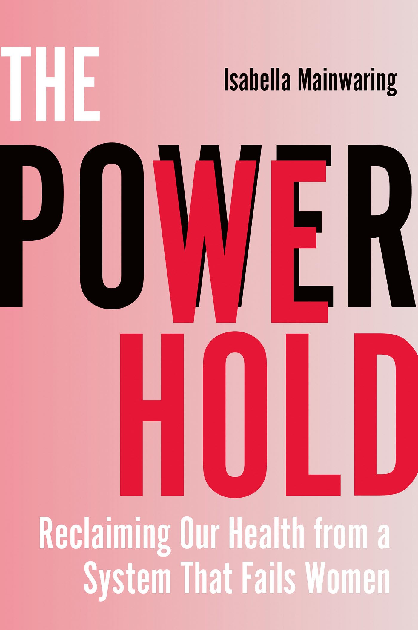 The Power We Hold: Reclaiming Our Health From A System That Fails Women