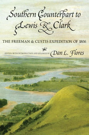 Southern Counterpart to Lewis and Clark: The Freeman and Custis Expedition of 1806 (American Exploration and Travel) (Volume 67),New