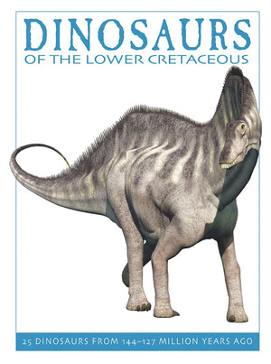 Dinosaurs of the Lower Cretaceous: 25 Dinosaurs from 144127 Million Years Ago (The Firefly Dinosaur Series)