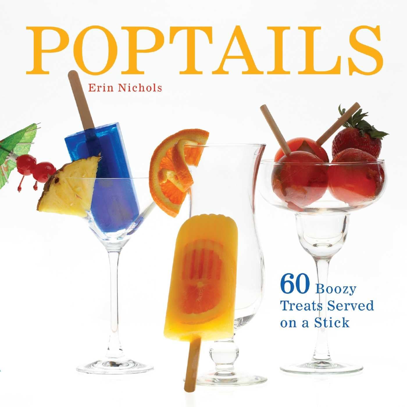 Poptails: 60 Boozy Treats Served on a Stick,Used