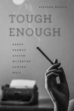 Tough Enough: Arbus, Arendt, Didion, McCarthy, Sontag, Weil,Used