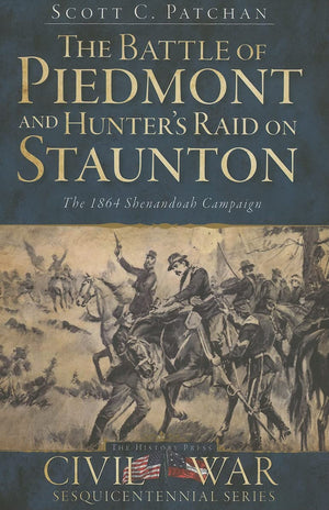 The Battle of Piedmont and Hunter's Raid on Staunton: The 1864 Shenandoah Campaign (Civil War Series),Used