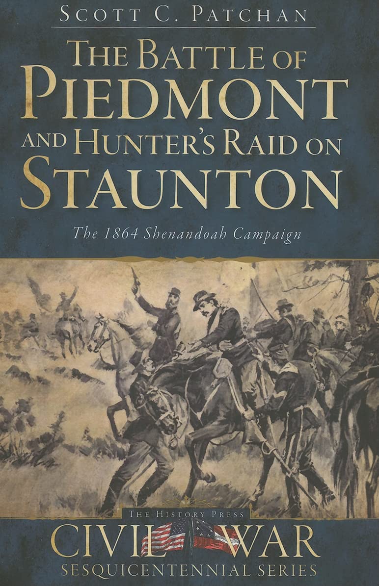 The Battle of Piedmont and Hunter's Raid on Staunton: The 1864 Shenandoah Campaign (Civil War Series),Used