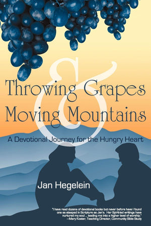 Throwing Grapes And Moving Mountains: A Devotional Journey For The Hungry Heart,Used