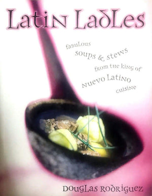 Latin Ladles: Fabulous Soups and Stews from the King of Nuevo Latino Cuisine,Used