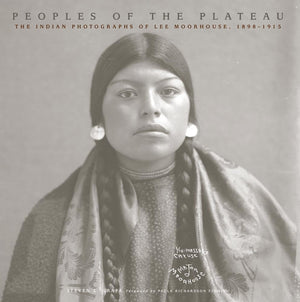 Peoples Of The Plateau: The Indian Photographs Of Lee Moorhouse, 18981915 (Volume 2) (The Western Legacies Series),Used