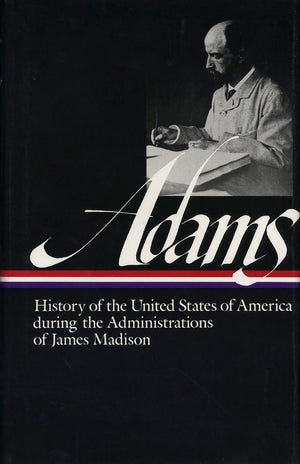 History Of The United States During The Administrations Of James Madison (Library Of America Series),New
