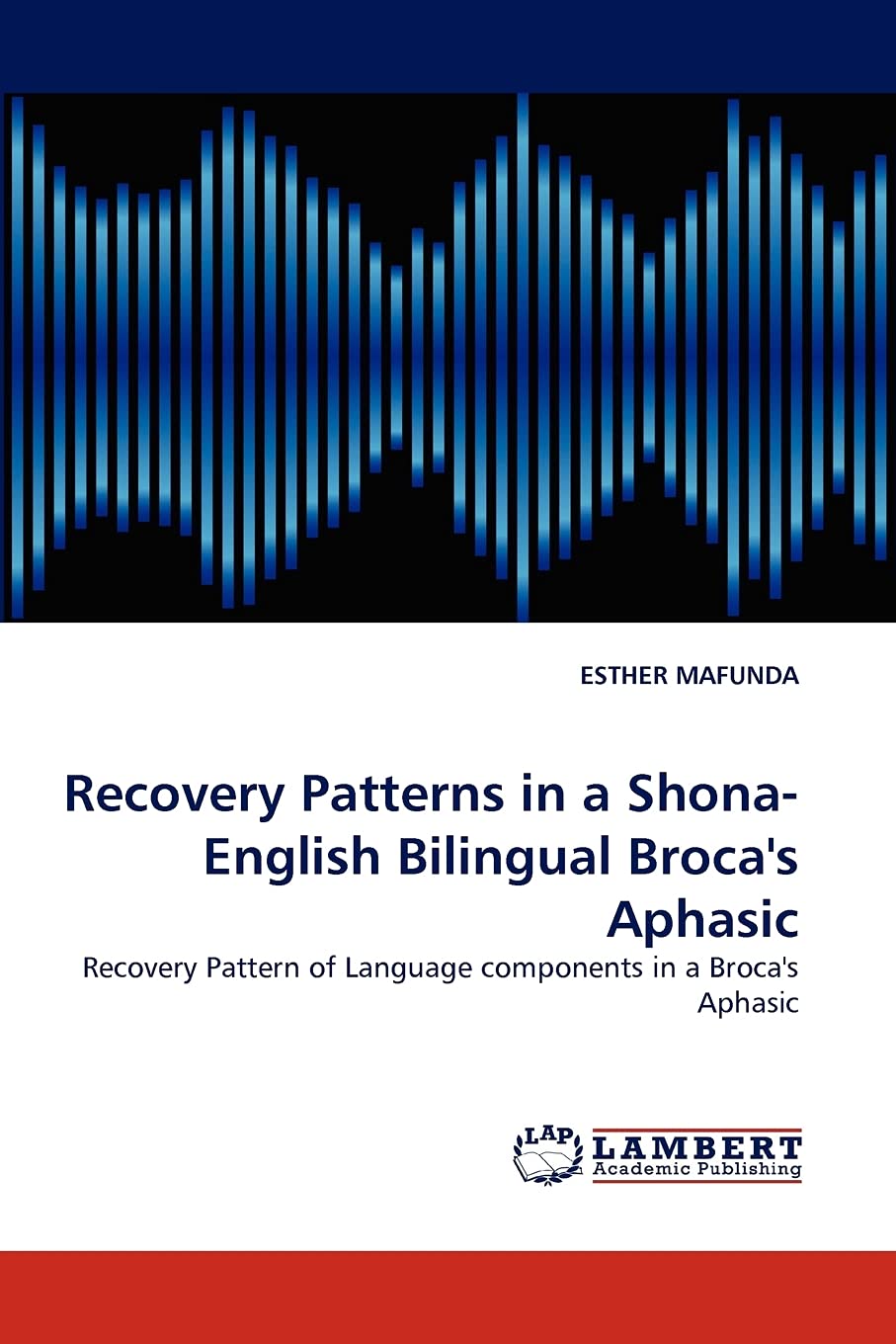 Recovery Patterns in a Shona English Bilingual Broca's Aphasic: Recovery Pattern of Language components in a Broca's Aphasic,Used