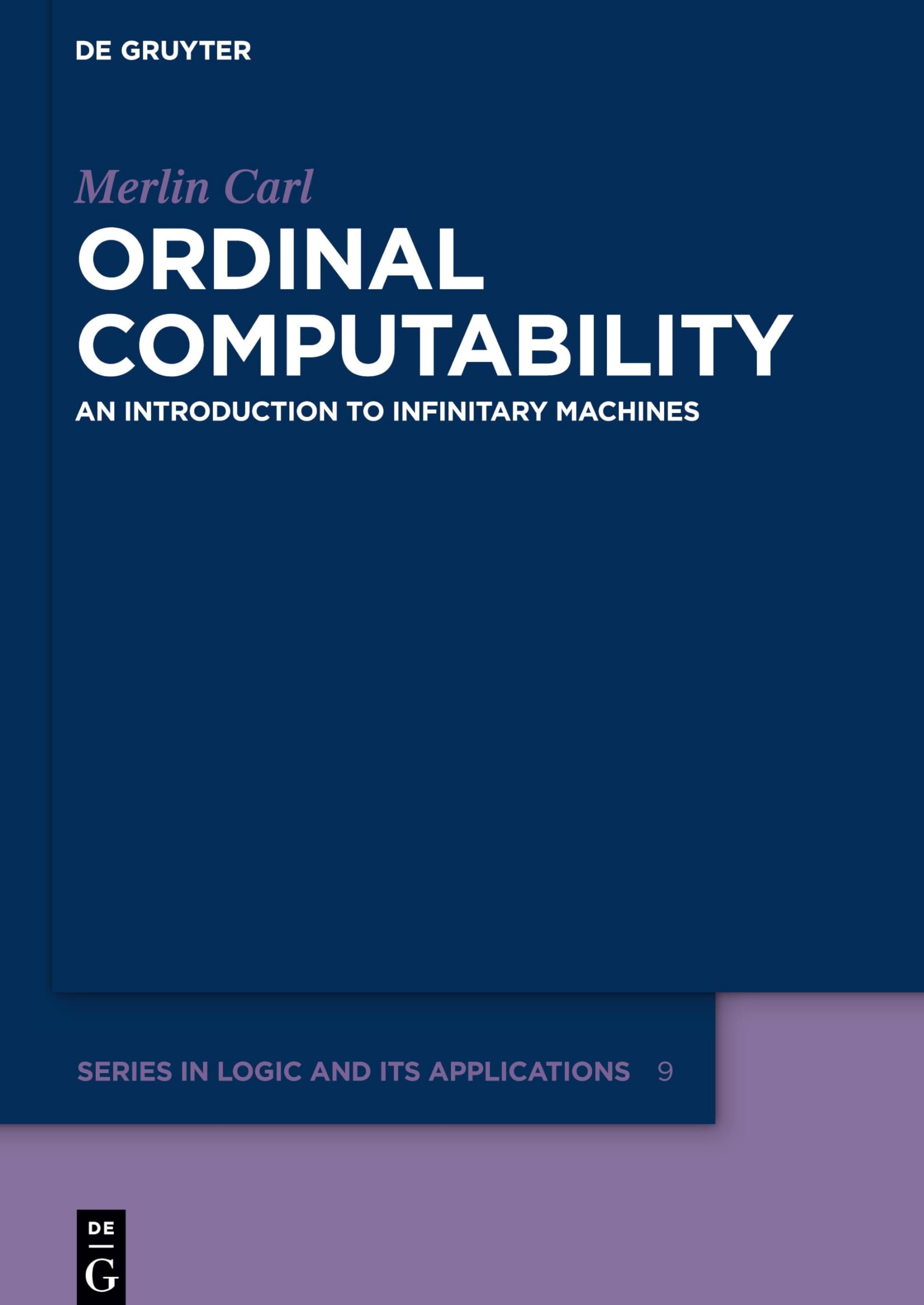 Ordinal Computability: An Introduction to Infinitary Machines (De Gruyter Series in Logic and Its Applications, 9),Used