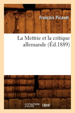 La Mettrie Et La Critique Allemande (d.1889) (Litterature) (French Edition),Used