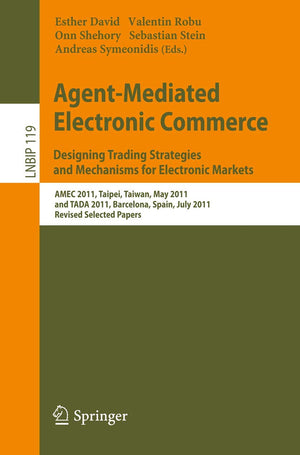 AgentMediated Electronic Commerce. Designing Trading Strategies and Mechanisms for Electronic Markets: AMEC 2011, Taipei, Taiwa,Used