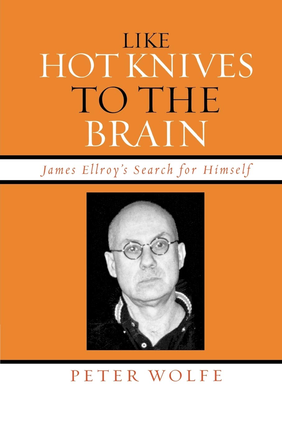 Like Hot Knives To The Brain: James Ellroy'S Search For Himself,New