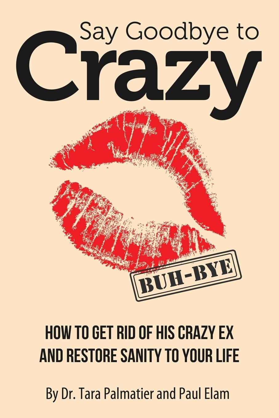 Say Goodbye to Crazy: How to Get Rid of His Crazy Ex and Restore Sanity to Your Life,Used