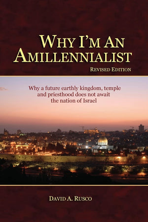 Why I'M An Amillennialist: Why A Future Earthly Kingdom, Temple And Priesthood Does Not Await The Nation Of Israe.,Used