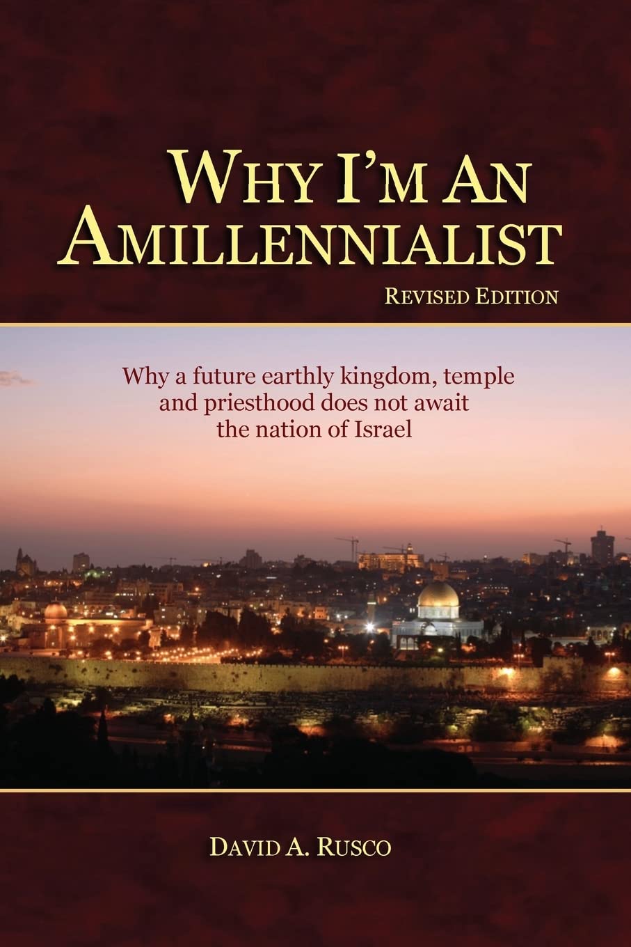 Why I'M An Amillennialist: Why A Future Earthly Kingdom, Temple And Priesthood Does Not Await The Nation Of Israe.,Used