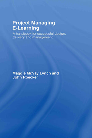 Project Managing ELearning: A Handbook for Successful Design, Delivery and Management,New
