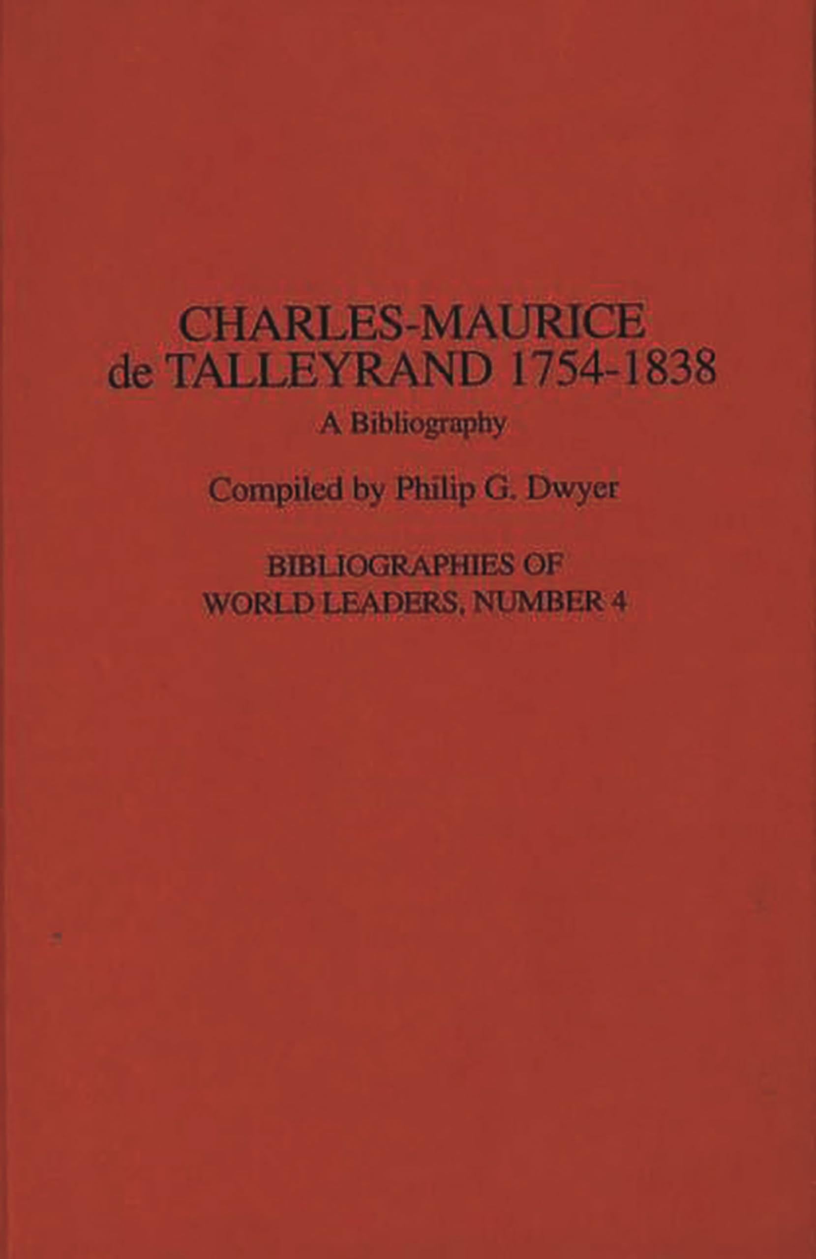 CharlesMaurice de Talleyrand, 17541838: A Bibliography (Bibliographies of World Leaders),Used