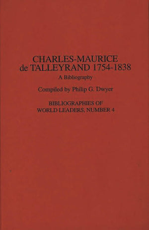 CharlesMaurice de Talleyrand, 17541838: A Bibliography (Bibliographies of World Leaders),Used