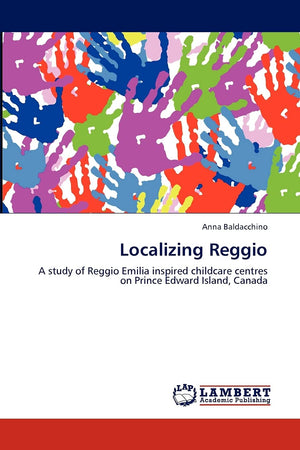 Localizing Reggio: A study of Reggio Emilia inspired childcare centres on Prince Edward Island, Canada,Used