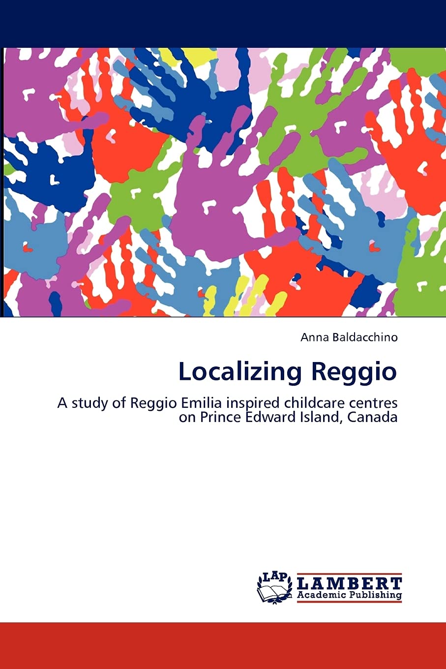Localizing Reggio: A study of Reggio Emilia inspired childcare centres on Prince Edward Island, Canada,Used