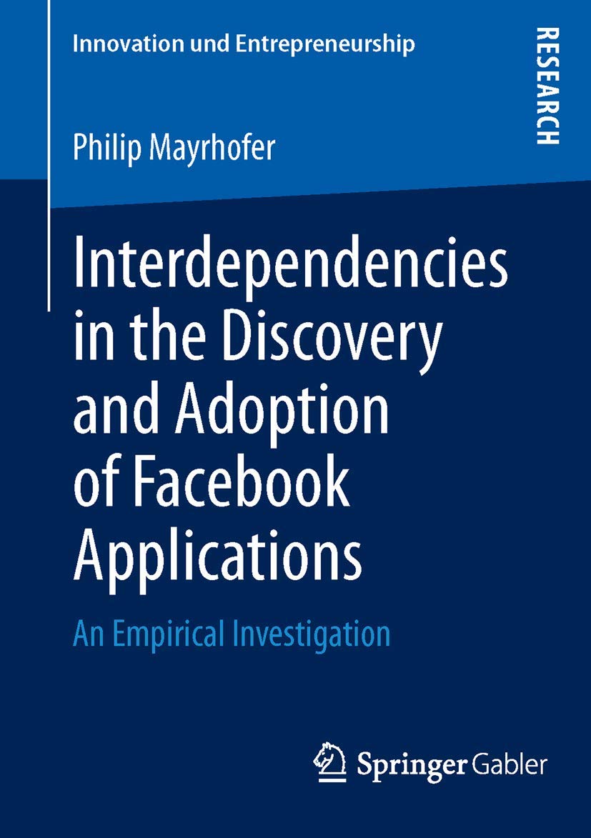 Interdependencies in the Discovery and Adoption of Facebook Applications: An Empirical Investigation (Innovation und Entrepreneu,Used