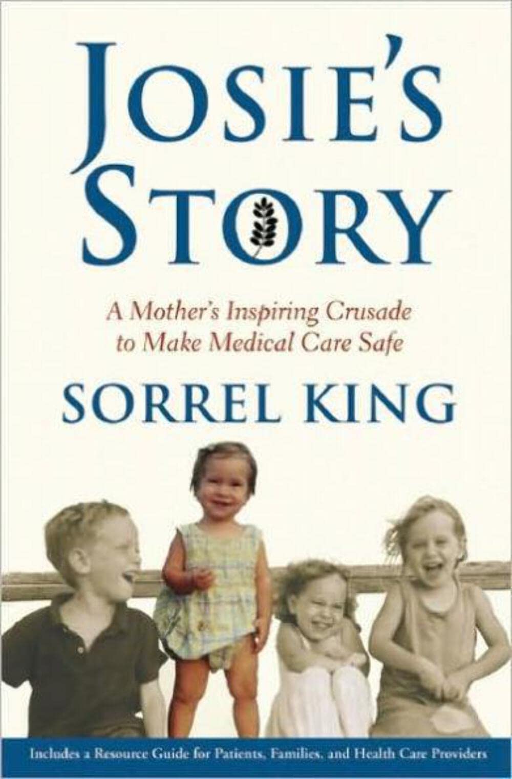 Josie'S Story: A Mother'S Inspiring Crusade To Make Medical Care Safe,New