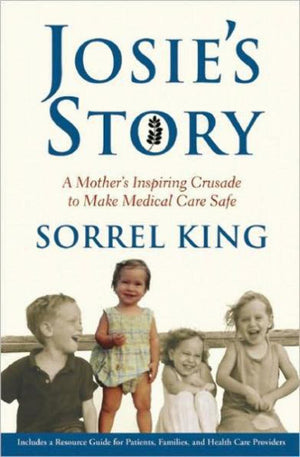 Josie'S Story: A Mother'S Inspiring Crusade To Make Medical Care Safe,New
